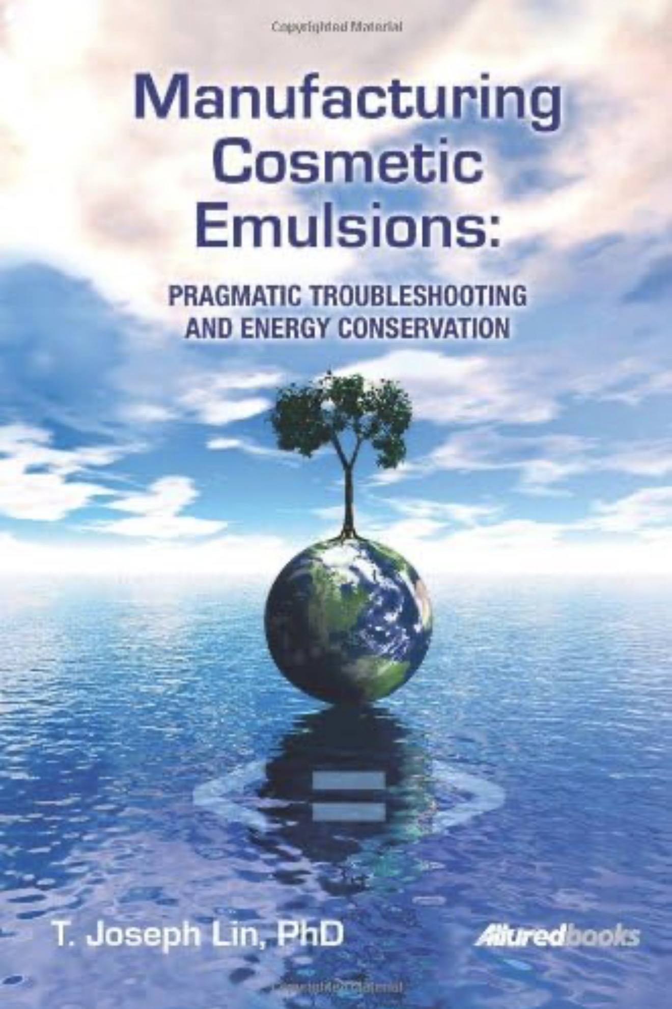 Manufacturing Cosmetic Emulsions: Pragmatic Troubleshooting and Energy Conservation — T. Joseph Lin, PhD